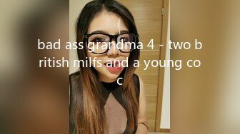 bad ass grandma 4 - two british milfs and a young coc